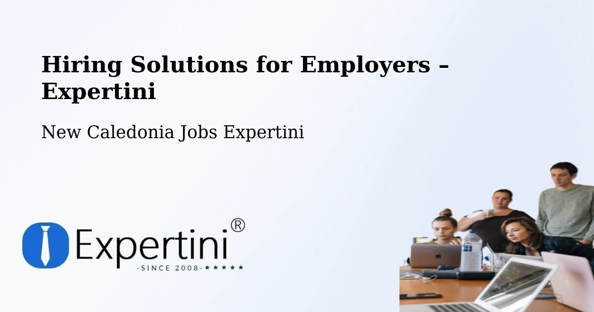 Hiring Solutions for Employers in Noéli - Noéli, New Caledonia Jobs Expertini