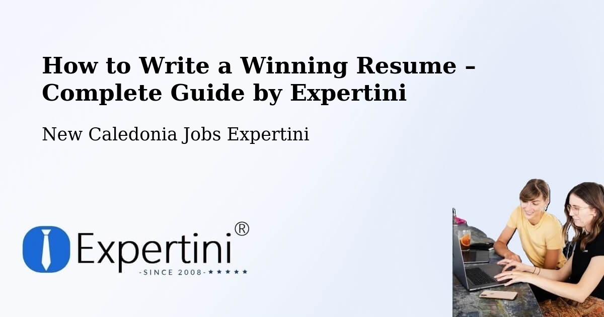 Resume Writing Guide for Job Seekers – Noéli - Noéli, New Caledonia Jobs Expertini